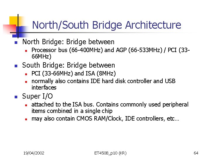 North/South Bridge Architecture n North Bridge: Bridge between n n South Bridge: Bridge between