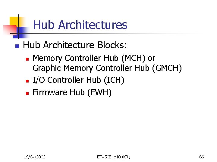 Hub Architectures n Hub Architecture Blocks: n n n Memory Controller Hub (MCH) or