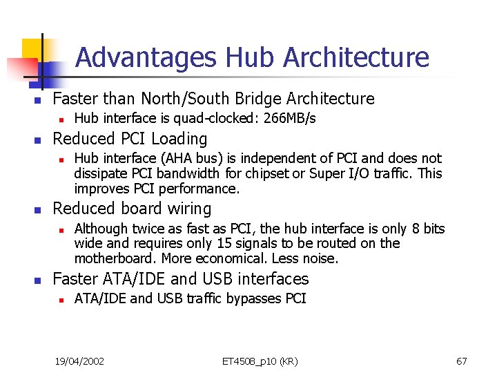 Advantages Hub Architecture n Faster than North/South Bridge Architecture n n Reduced PCI Loading