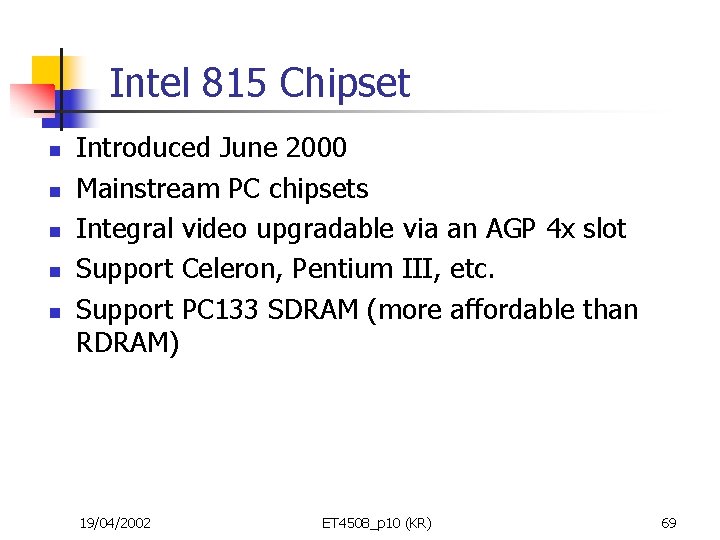 Intel 815 Chipset n n n Introduced June 2000 Mainstream PC chipsets Integral video