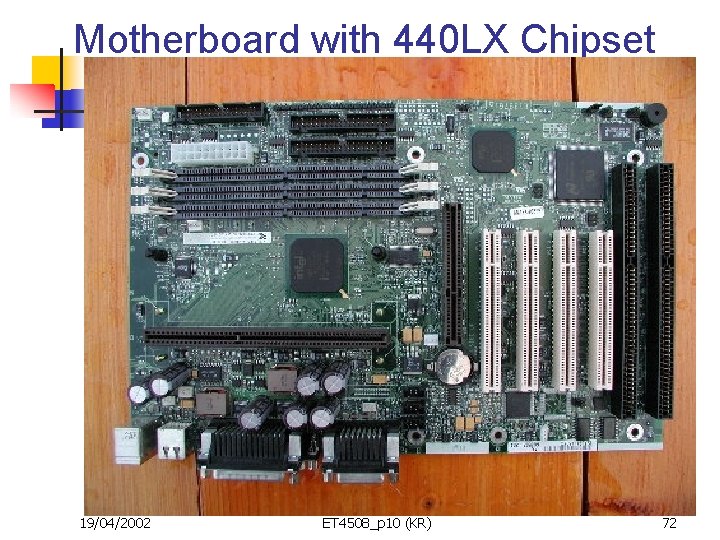 Motherboard with 440 LX Chipset 19/04/2002 ET 4508_p 10 (KR) 72 