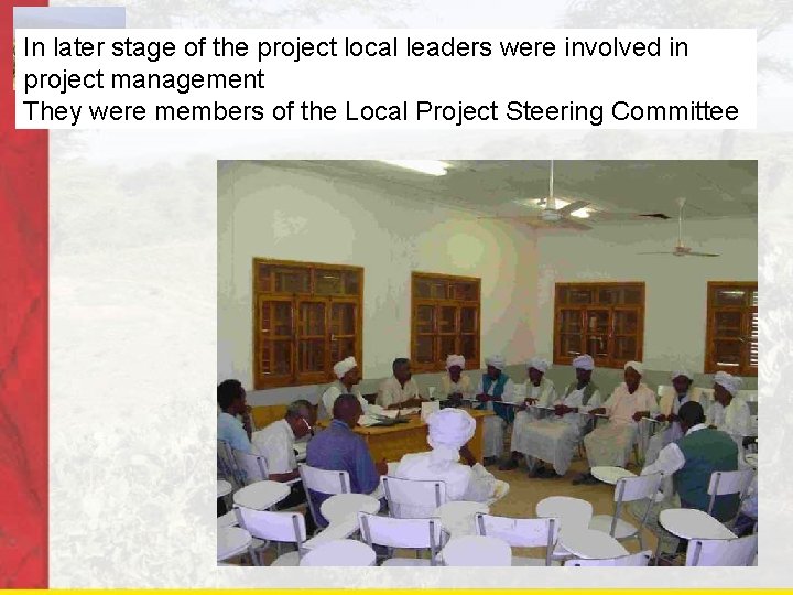 In later stage of the project local leaders were involved in project management They