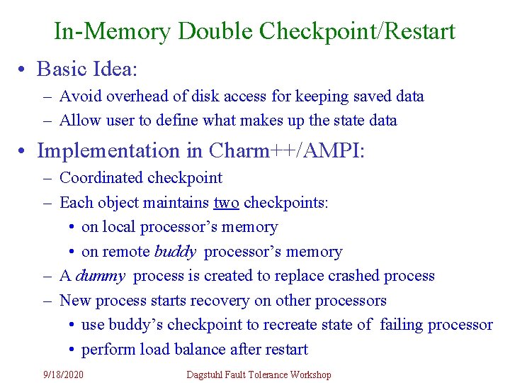 In-Memory Double Checkpoint/Restart • Basic Idea: – Avoid overhead of disk access for keeping In-Memory Double Checkpoint/Restart • Basic Idea: – Avoid overhead of disk access for keeping