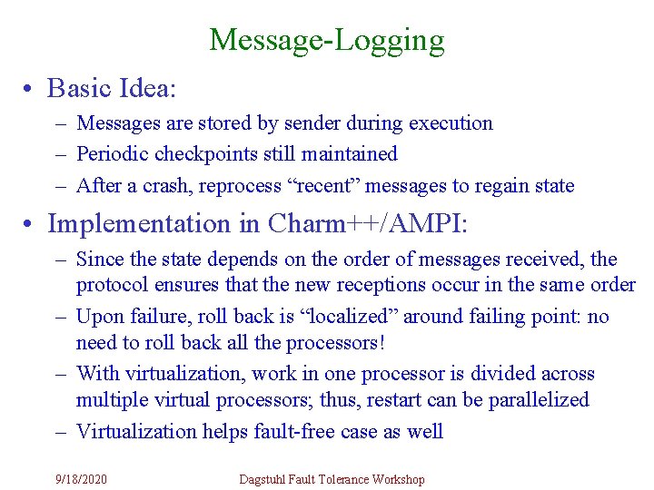 Message-Logging • Basic Idea: – Messages are stored by sender during execution – Periodic Message-Logging • Basic Idea: – Messages are stored by sender during execution – Periodic