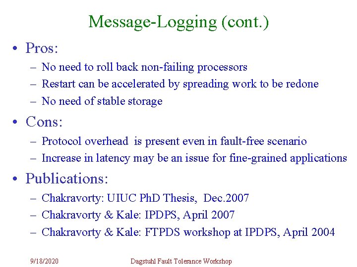 Message-Logging (cont. ) • Pros: – No need to roll back non-failing processors – Message-Logging (cont. ) • Pros: – No need to roll back non-failing processors –