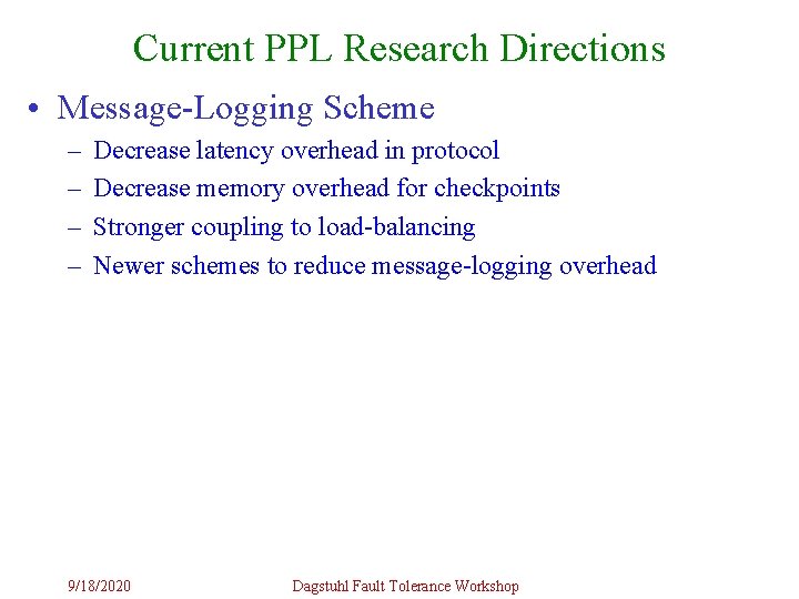 Current PPL Research Directions • Message-Logging Scheme – – Decrease latency overhead in protocol Current PPL Research Directions • Message-Logging Scheme – – Decrease latency overhead in protocol