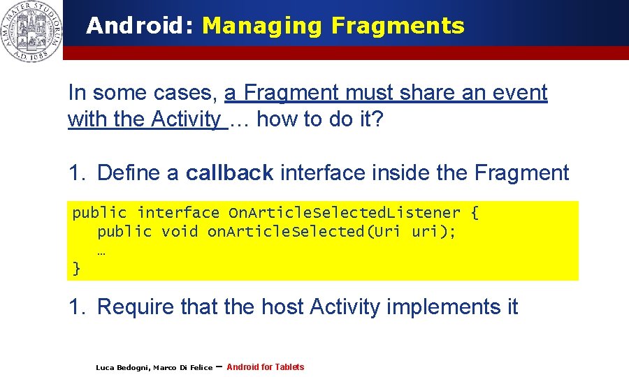Android: Managing Fragments In some cases, a Fragment must share an event with the