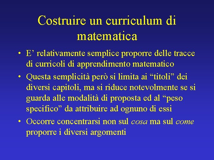 Costruire un curriculum di matematica • E’ relativamente semplice proporre delle tracce di curricoli