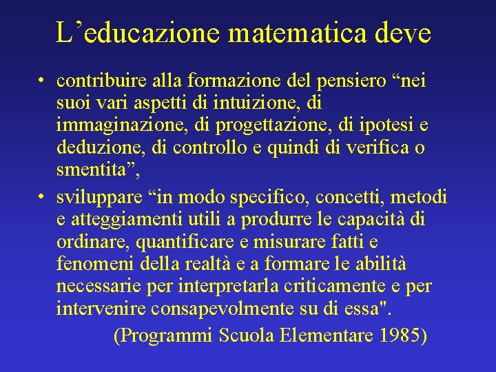 L’educazione matematica deve • contribuire alla formazione del pensiero “nei suoi vari aspetti di