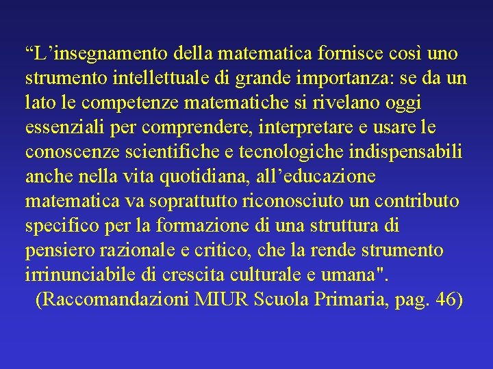 “L’insegnamento della matematica fornisce così uno strumento intellettuale di grande importanza: se da un