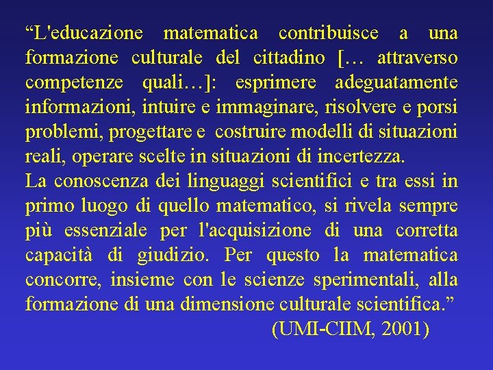 “L'educazione matematica contribuisce a una formazione culturale del cittadino [… attraverso competenze quali…]: esprimere