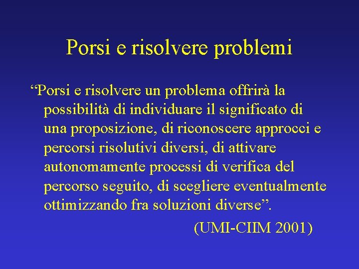 Porsi e risolvere problemi “Porsi e risolvere un problema offrirà la possibilità di individuare