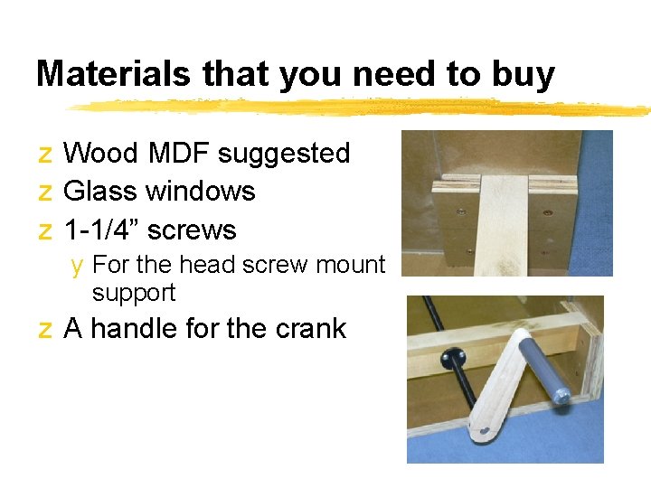 Materials that you need to buy z Wood MDF suggested z Glass windows z