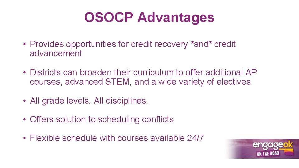 OSOCP Advantages • Provides opportunities for credit recovery *and* credit advancement • Districts can