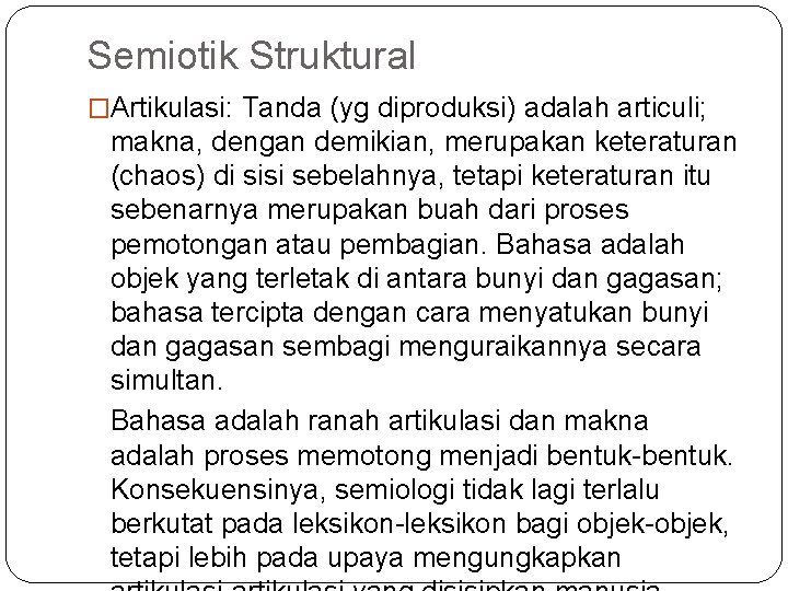 Semiotik Struktural �Artikulasi: Tanda (yg diproduksi) adalah articuli; makna, dengan demikian, merupakan keteraturan (chaos)