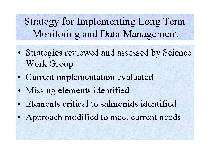 Strategy for Implementing Long Term Monitoring and Data Management • Strategies reviewed and assessed