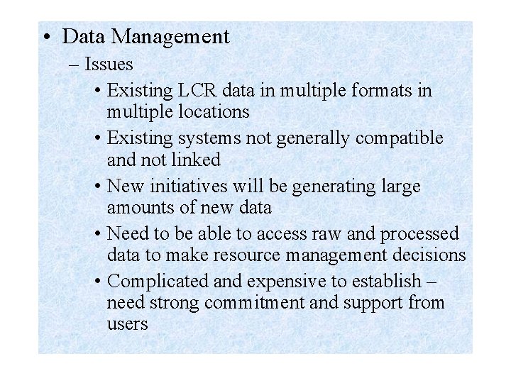  • Data Management – Issues • Existing LCR data in multiple formats in