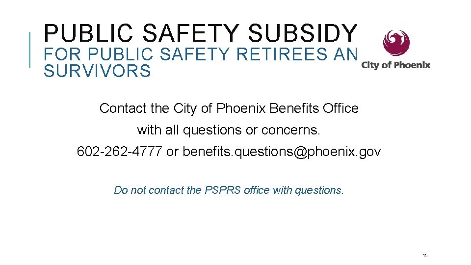 PUBLIC SAFETY SUBSIDY FOR PUBLIC SAFETY RETIREES AND SURVIVORS Contact the City of Phoenix