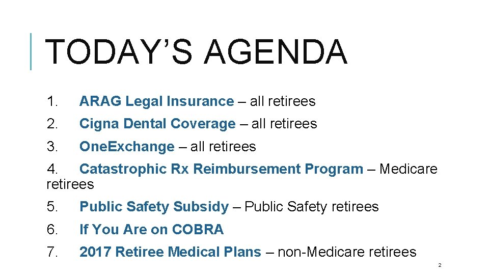 TODAY’S AGENDA 1. ARAG Legal Insurance – all retirees 2. Cigna Dental Coverage –