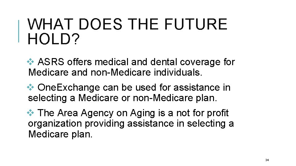 WHAT DOES THE FUTURE HOLD? v ASRS offers medical and dental coverage for Medicare