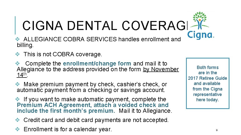 CIGNA DENTAL COVERAGE v ALLEGIANCE COBRA SERVICES handles enrollment and billing. v This is