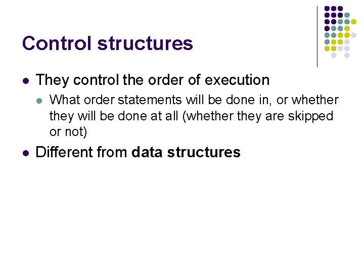 Control structures l They control the order of execution l l What order statements