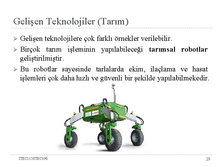 Gelişen Teknolojiler (Tarım) Gelişen teknolojilere çok farklı örnekler verilebilir. Ø Birçok tarım işleminin yapılabileceği