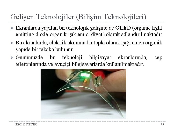 Gelişen Teknolojiler (Bilişim Teknolojileri) Ø Ø Ø Ekranlarda yapılan bir teknolojik gelişme de OLED