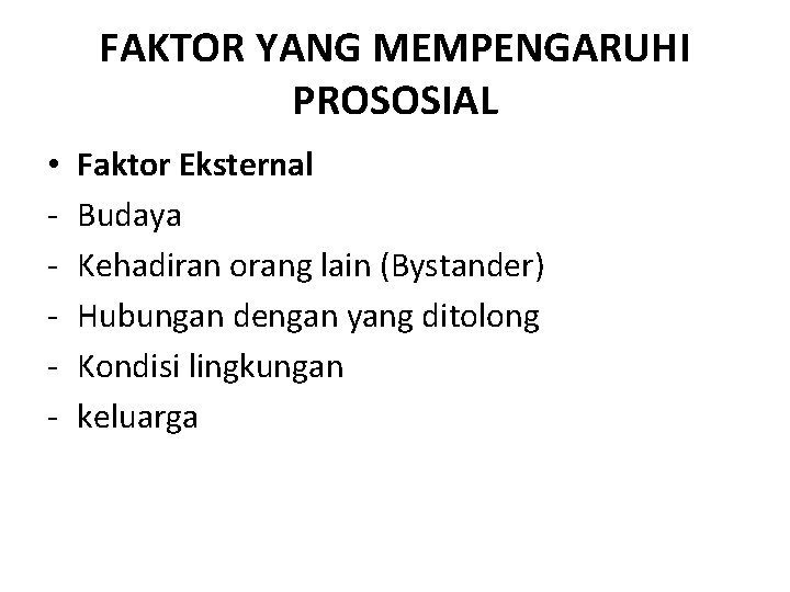 FAKTOR YANG MEMPENGARUHI PROSOSIAL • - Faktor Eksternal Budaya Kehadiran orang lain (Bystander) Hubungan