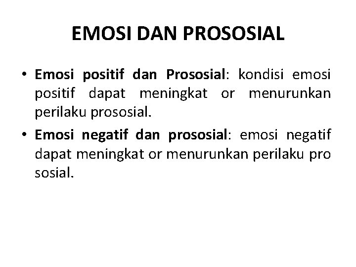EMOSI DAN PROSOSIAL • Emosi positif dan Prososial: kondisi emosi positif dapat meningkat or