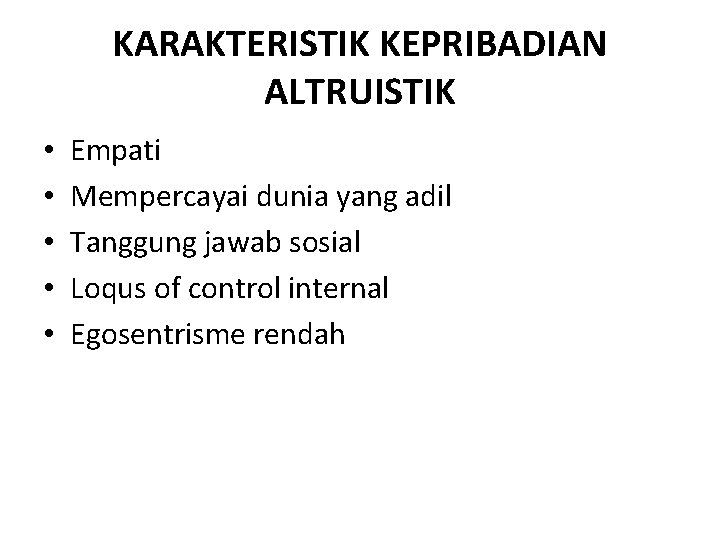 KARAKTERISTIK KEPRIBADIAN ALTRUISTIK • • • Empati Mempercayai dunia yang adil Tanggung jawab sosial