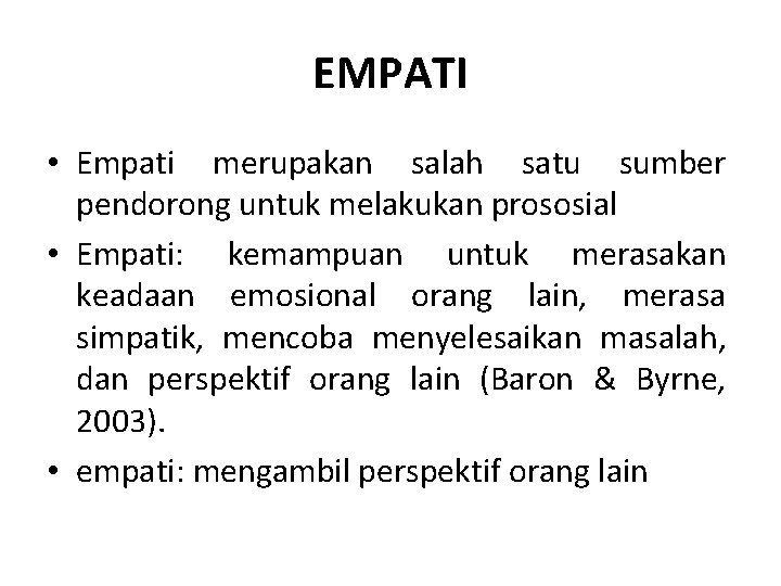 EMPATI • Empati merupakan salah satu sumber pendorong untuk melakukan prososial • Empati: kemampuan