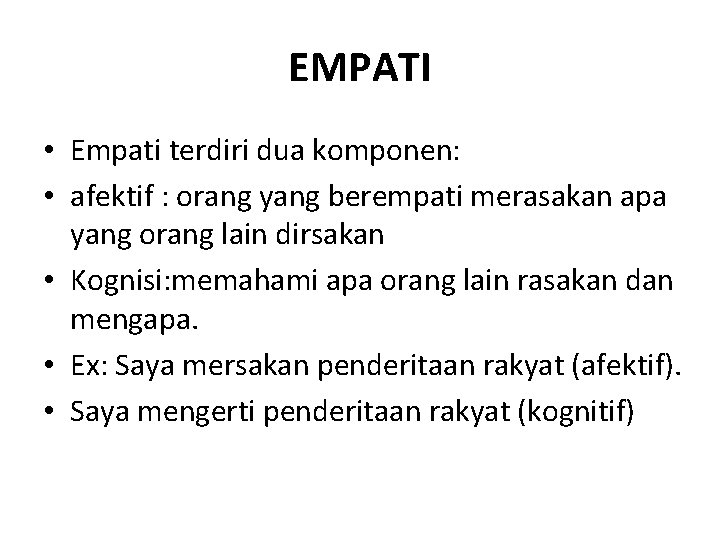 EMPATI • Empati terdiri dua komponen: • afektif : orang yang berempati merasakan apa