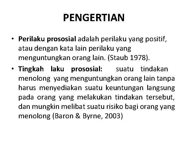 PENGERTIAN • Perilaku prososial adalah perilaku yang positif, atau dengan kata lain perilaku yang