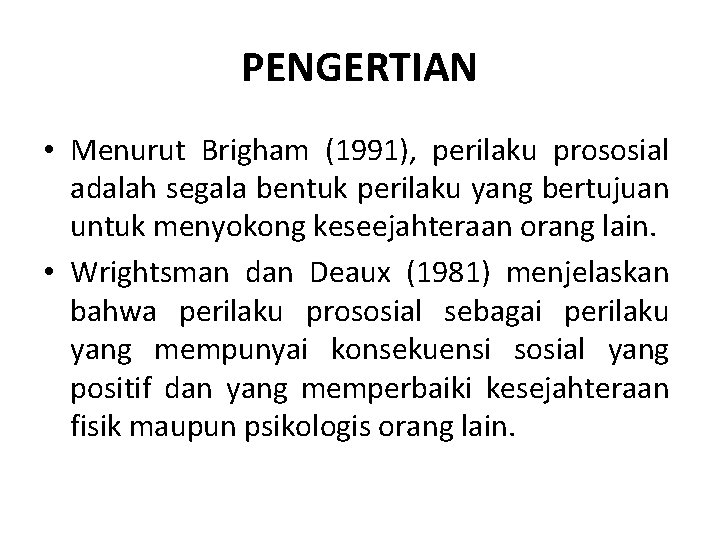 PENGERTIAN • Menurut Brigham (1991), perilaku prososial adalah segala bentuk perilaku yang bertujuan untuk