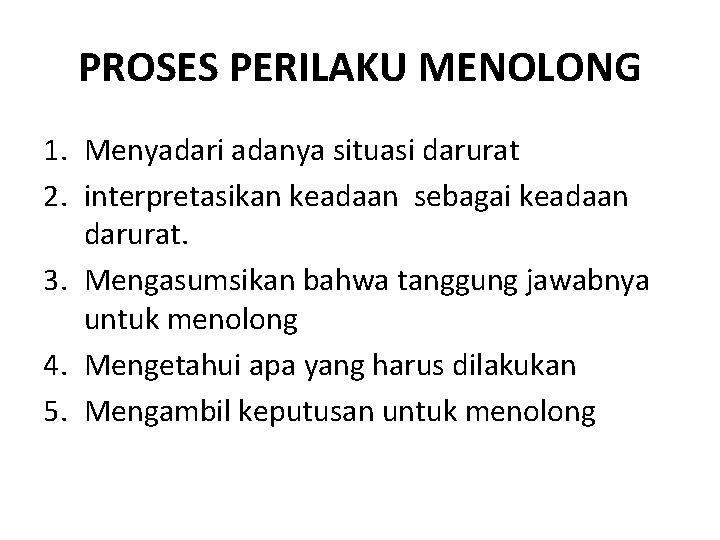 PROSES PERILAKU MENOLONG 1. Menyadari adanya situasi darurat 2. interpretasikan keadaan sebagai keadaan darurat.