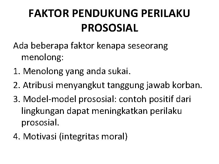 FAKTOR PENDUKUNG PERILAKU PROSOSIAL Ada beberapa faktor kenapa seseorang menolong: 1. Menolong yang anda