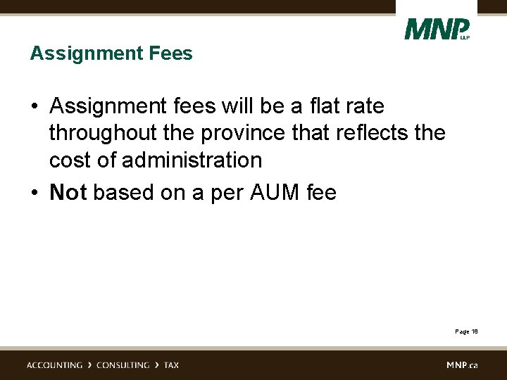 Assignment Fees • Assignment fees will be a flat rate throughout the province that