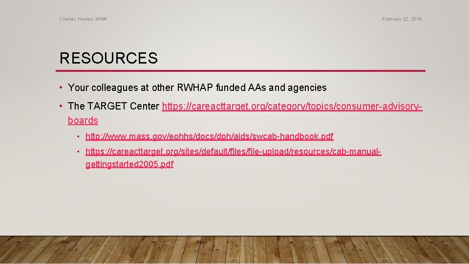 Charles Henley, MSW February 22, 2018 RESOURCES • Your colleagues at other RWHAP funded