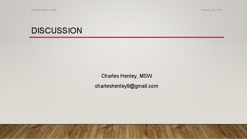 Charles Henley, MSW February 22, 2018 DISCUSSION Charles Henley, MSW charleshenley 9@gmail. com 