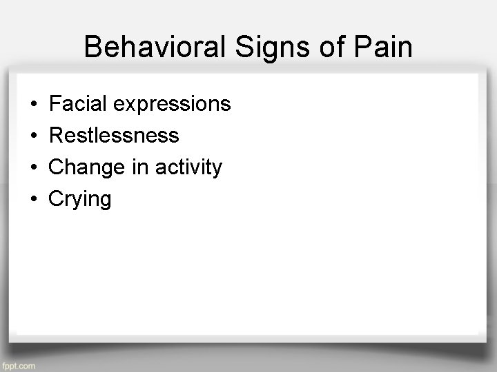 Behavioral Signs of Pain • • Facial expressions Restlessness Change in activity Crying 