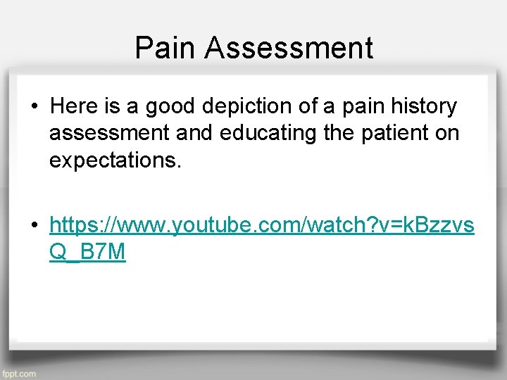 Pain Assessment • Here is a good depiction of a pain history assessment and