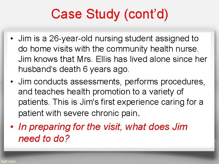 Case Study (cont’d) • Jim is a 26 -year-old nursing student assigned to do