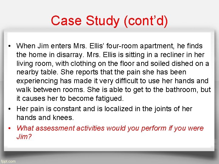 Case Study (cont’d) • When Jim enters Mrs. Ellis’ four-room apartment, he finds the