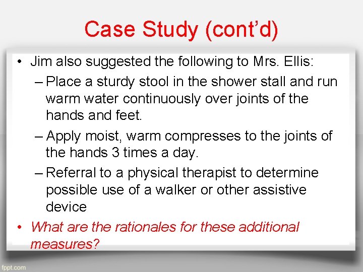 Case Study (cont’d) • Jim also suggested the following to Mrs. Ellis: – Place