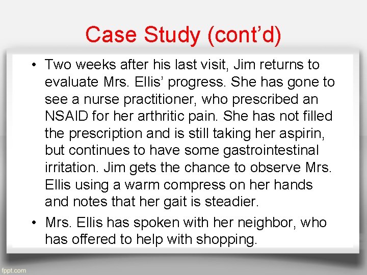 Case Study (cont’d) • Two weeks after his last visit, Jim returns to evaluate