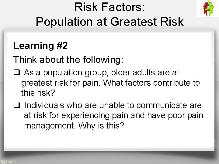 Risk Factors: Population at Greatest Risk Learning #2 Think about the following: q As