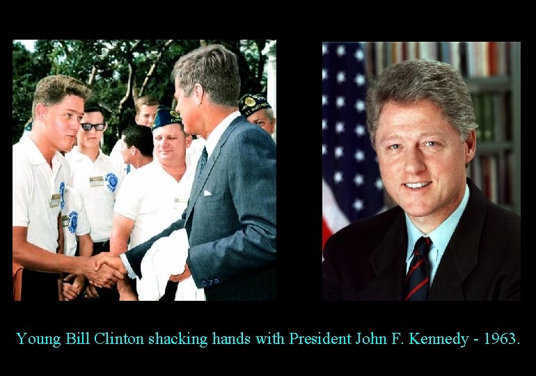 Young Bill Clinton shacking hands with President John F. Kennedy - 1963. 