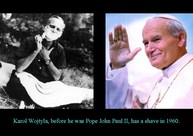 Karol Wojtyla, before he was Pope John Paul II, has a shave in 1960.