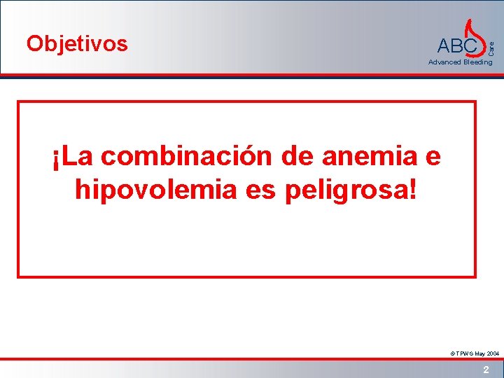 ABC Care Objetivos Advanced Bleeding Usted está a punto de enterarse… ¡La combinación de